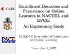 Enrollment Decisions and Persistence on Online Learners in NACTEL and EPCE: An Exploratory Study - slide 1