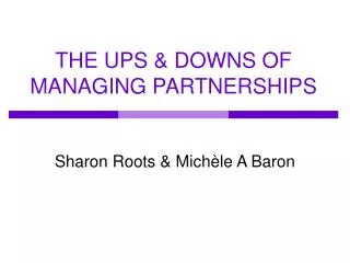 THE UPS &amp; DOWNS OF MANAGING PARTNERSHIPS