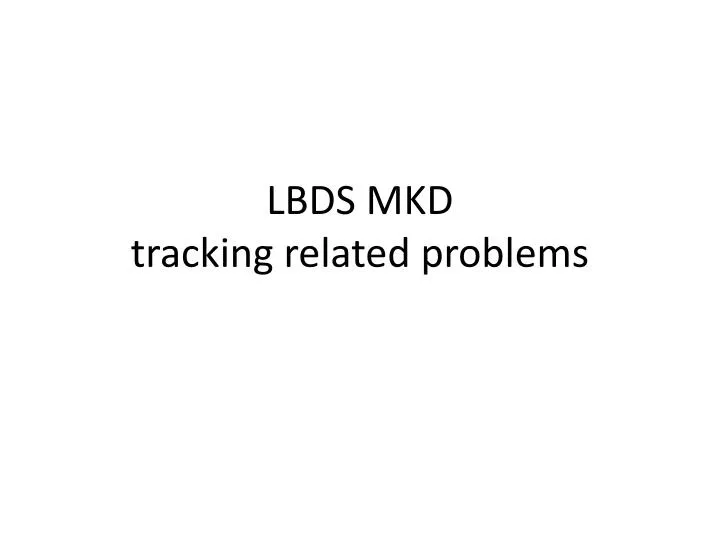lbds mkd tracking related problems