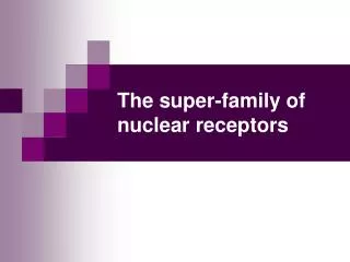 The super-family of nuclear receptors