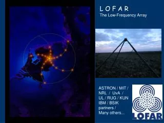 L O F A R The Low-Frequency Array