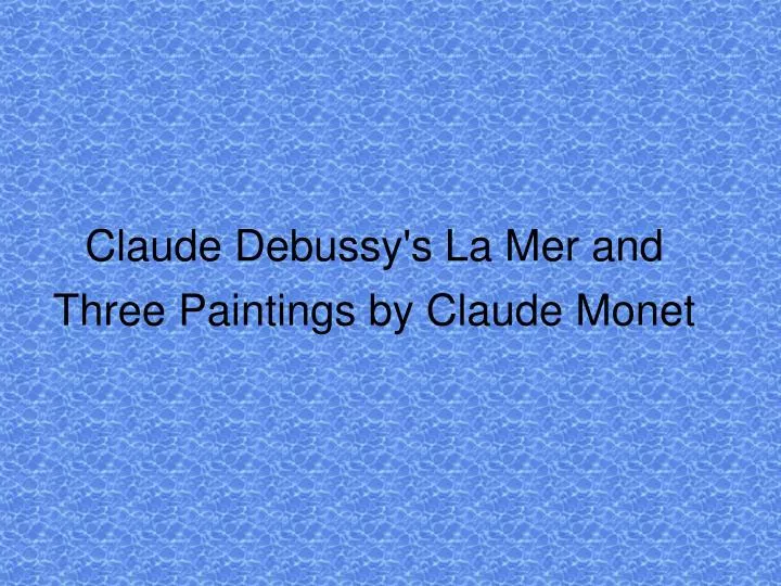 claude debussy s la mer and three paintings by claude monet