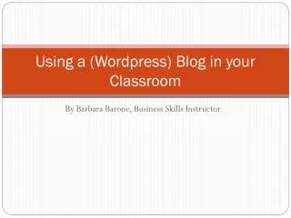 Using a ( Wordpress ) Blog in your Classroom