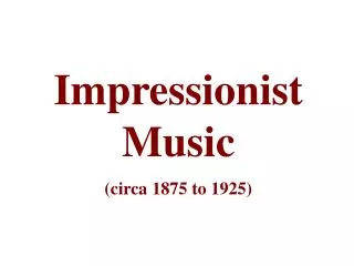 Impressionist Music (circa 1875 to 1925)