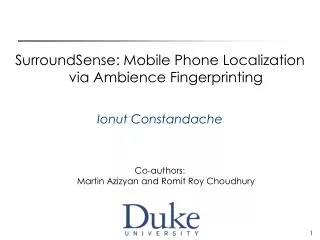 SurroundSense: Mobile Phone Localization via Ambience Fingerprinting Ionut Constandache