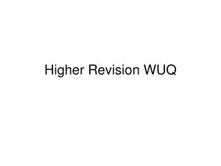 Higher Revision WUQ
