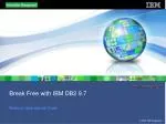 Break Free with IBM DB2 9.7