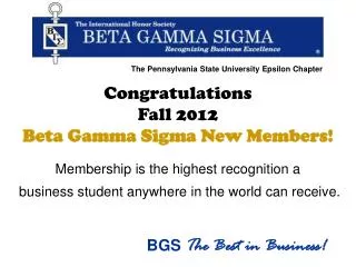 Congratulations Fall 2012 Beta Gamma Sigma New Members! Membership is the highest recognition a