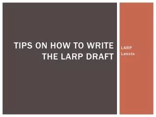 Tips on how to write the LARP Draft