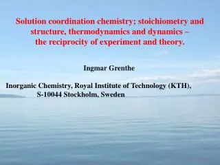 Ingmar Grenthe Inorganic Chemistry, Royal Institute of Technology (KTH),