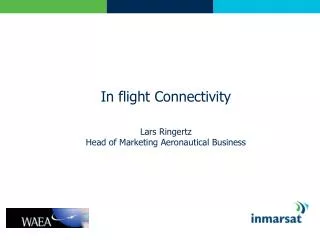 In flight Connectivity Lars Ringertz Head of Marketing Aeronautical Business