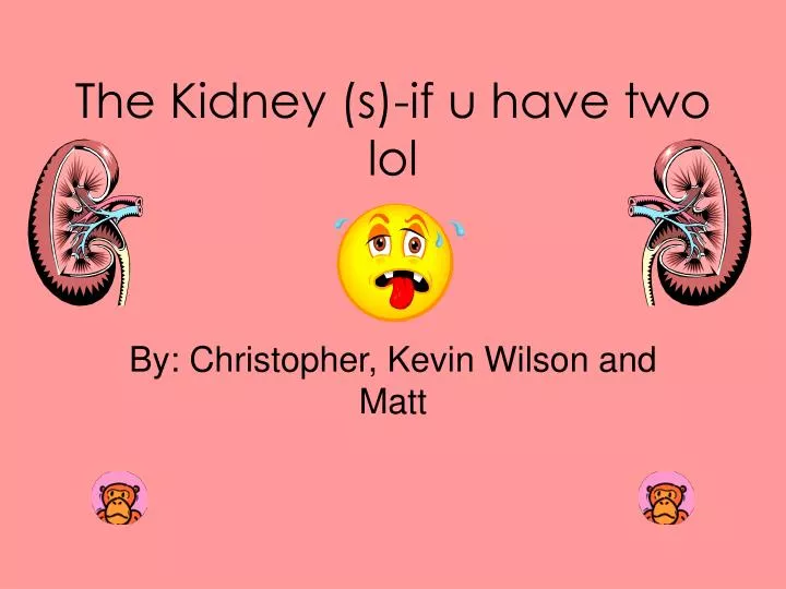 the kidney s if u have two lol