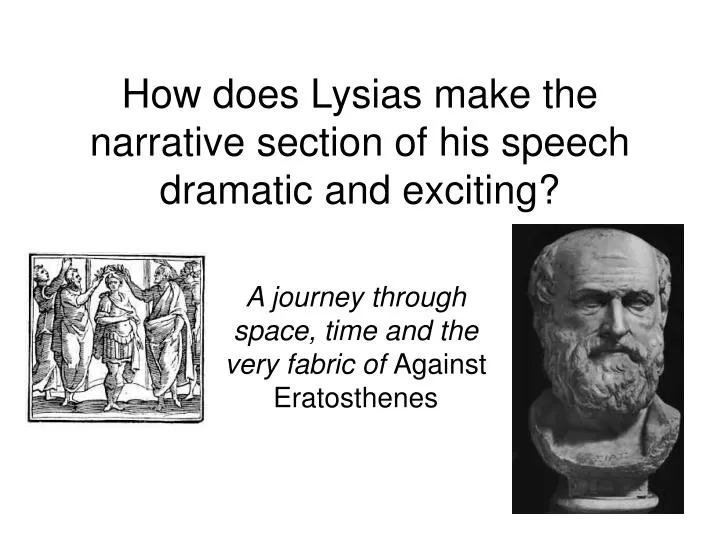 how does lysias make the narrative section of his speech dramatic and exciting
