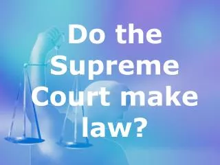 Do the Supreme Court make law?