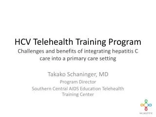 Takako Schaninger, MD Program Director Southern Central AIDS Education Telehealth Training Center