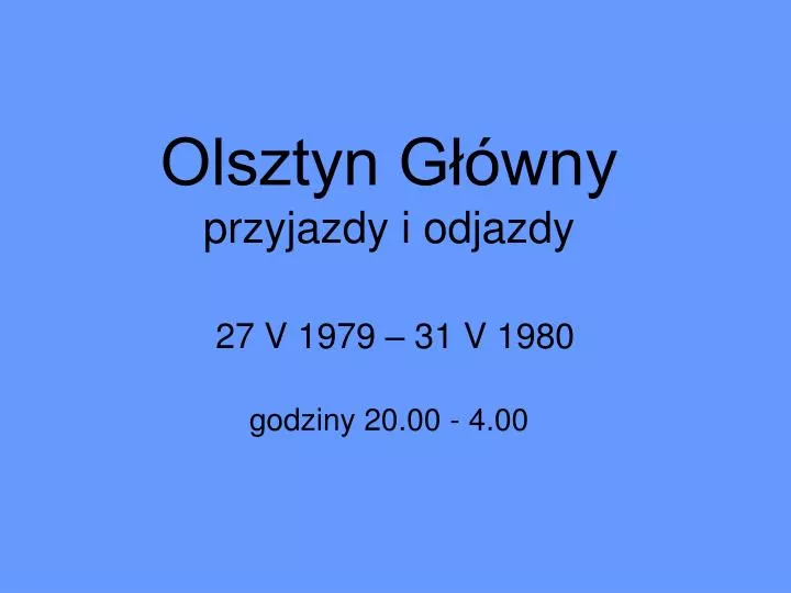 olsztyn g wny przyjazdy i odjazdy 27 v 1979 31 v 1980 godziny 20 00 4 00