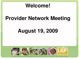 Welcome! Provider Network Meeting August 19, 2009