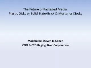 The Future of Packaged Media: Plastic Disks or Solid State/Brick &amp; Mortar or Kiosks