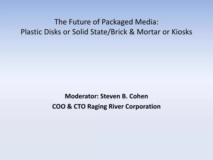 the future of packaged media plastic disks or solid state brick mortar or kiosks