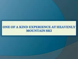 One of a Kind Experience at Heavenly Mountain Ski