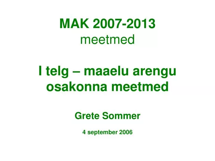 mak 2007 2013 meetmed i telg maaelu arengu osakonna meetmed grete sommer 4 september 2006