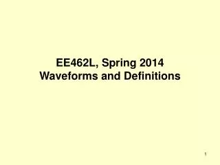 EE462L, Spring 2014 Waveforms and Definitions