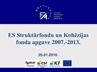 es strukt rfondu un koh zijas fonda apguve 2007 2013 20 01 2010