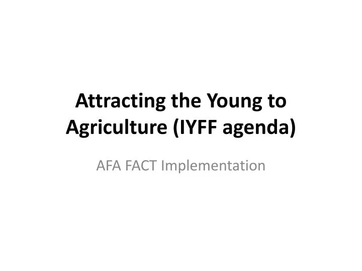 attracting the young to agriculture iyff agenda