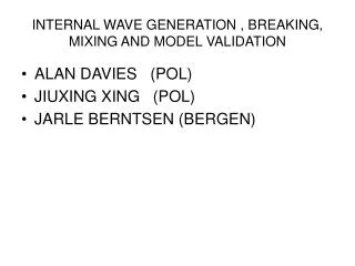 INTERNAL WAVE GENERATION , BREAKING, MIXING AND MODEL VALIDATION