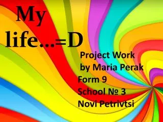 Project Work by Maria Perak Form 9 School ? 3 Novi Petrivtsi