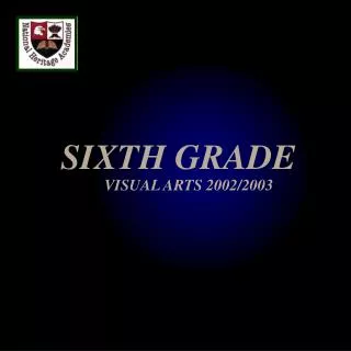 SIXTH GRADE VISUAL ARTS 2002/2003