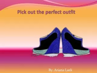 Pick out the perfect outfit