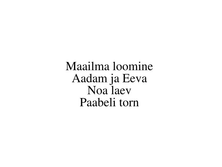 maailma loomine aadam ja eeva noa laev paabeli torn