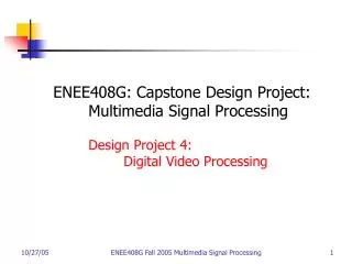 ENEE408G: Capstone Design Project: 	Multimedia Signal Processing 	Design Project 4: