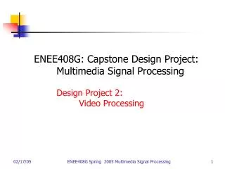 ENEE408G: Capstone Design Project: 	Multimedia Signal Processing 	Design Project 2: