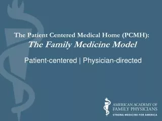 The Patient Centered Medical Home (PCMH): The Family Medicine Model