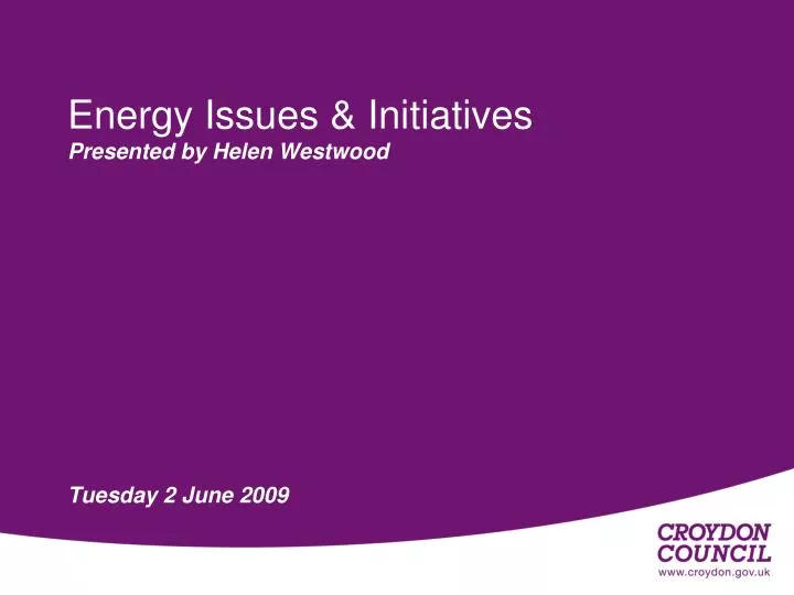 energy issues initiatives presented by helen westwood tuesday 2 june 2009