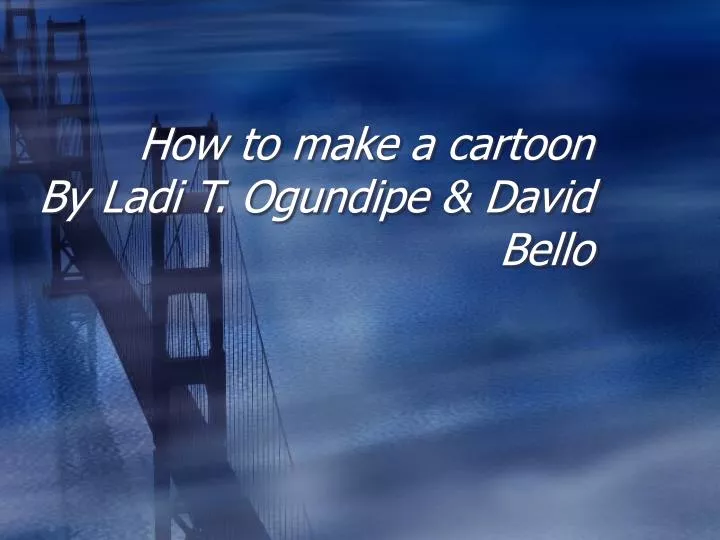 how to make a cartoon by ladi t ogundipe david bello