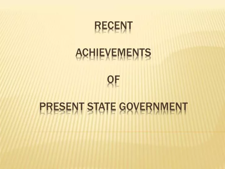 recent achievements of present state government