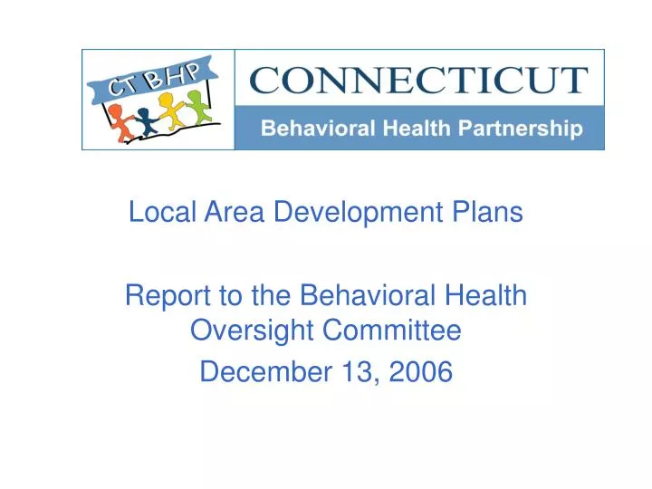 local area development plans report to the behavioral health oversight committee december 13 2006
