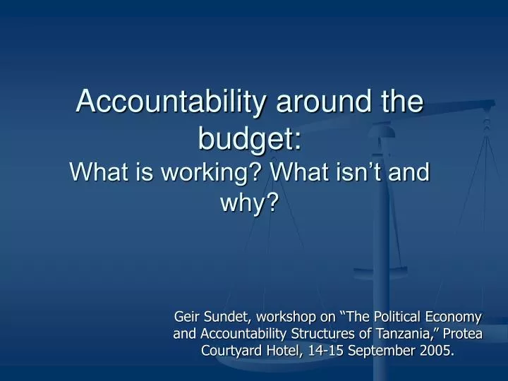 accountability around the budget what is working what isn t and why