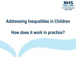 Addressing Inequalities in Children How does it work in practice?