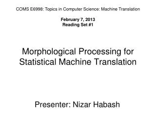 Morphological Processing for Statistical Machine Translation