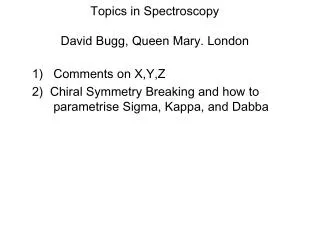 Topics in Spectroscopy David Bugg, Queen Mary. London