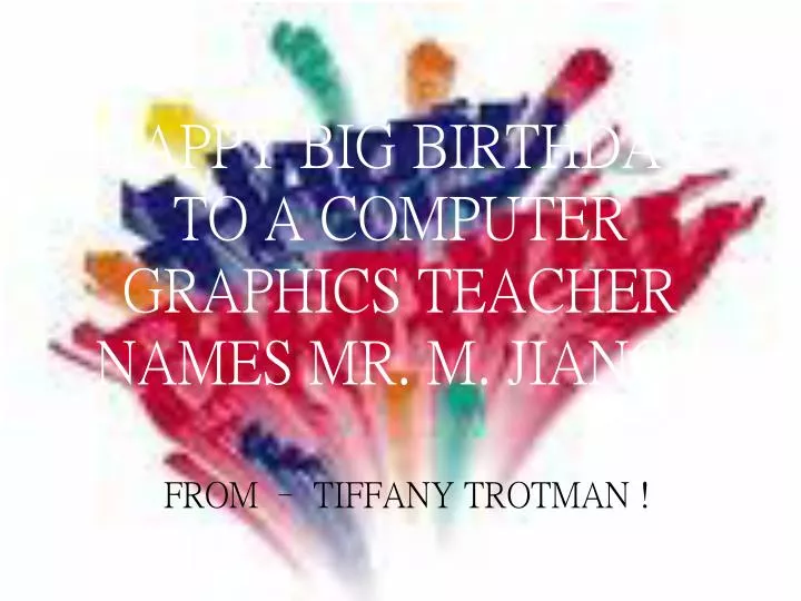 happy big birthday to a computer graphics teacher names mr m jiang
