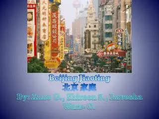 Beijing Jiaoting ?? ?? By: Anne G., Shireen S., Lavesha Warr - C.
