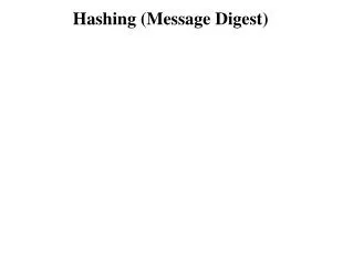 Hashing (Message Digest)