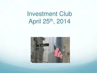 Investment Club April 25 th , 2014