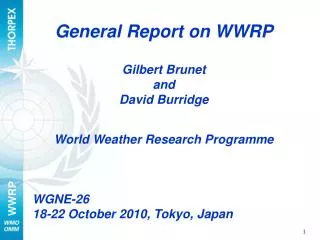 General Report on WWRP Gilbert Brunet and David Burridge World Weather Research Programme WGNE-26