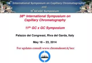 38 th International Symposium on Capillary Chromatography 11 th GC x GC Symposium